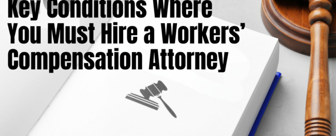 Workers' Comp Attorney - 20+ Key Conditions Where You Must Hire a Workers’ Compensation Attorney