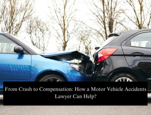 From Crash to Compensation: How a Motor Vehicle Accidents Lawyer Can Help?